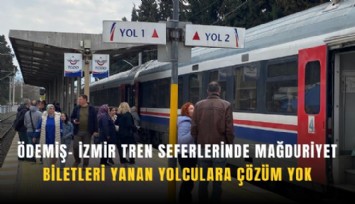 Ödemiş- İzmir tren seferlerinde mağduriyet: Biletleri yanan yolculara çözüm yok