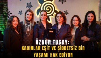 Öznur Tugay: Kadınlar eşit ve şiddetsiz bir yaşamı hak ediyor