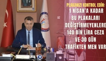 Plakanızı kontrol edin: 1 Nisan’a kadar bu plakaları değiştirmeyenlere 140 bin lira ceza ve 30 gün trafikten men var