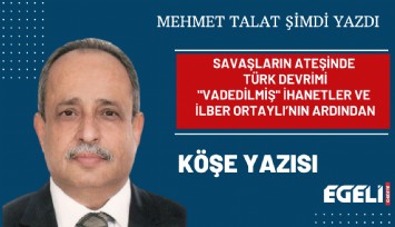 Savaşların ateşinde Türk Devrimi ''vadedilmiş ihanetler ve İlber Ortaylı’nın ardından