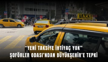 Şoförler Odası’ndan Büyükşehir’e tepki: Yeni taksiye ihtiyaç yok