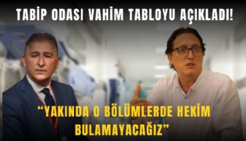Tabip Odası vahim tabloyu açıkladı: Yakında o bölümlerde hekim bulamayacağız