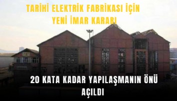 Tarihi Elektrik Fabrikası için yeni imar kararı: 20 kata kadar yapılaşmanın önü açıldı