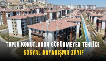 Toplu konutlarda görünmeyen tehlike: Sosyal dayanışma zayıf