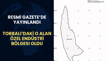 Torbalı’daki o alan özel endüstri bölgesi oldu