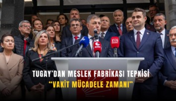 Tugay’dan Meslek Fabrikası tepkisi: Vakit mücadele zamanı