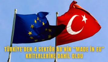 Türkiye’den 4 sektör AB’nin Made in EU kriterlerine dahil oldu