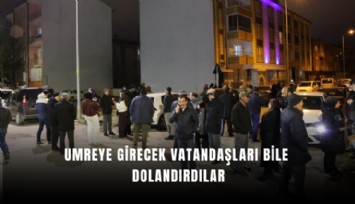 Umreye girecek vatandaşları bile dolandırdılar