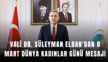 Vali Dr. Süleyman Elban’dan 8 Mart Dünya Kadınlar Günü mesajı