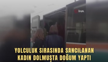 Yolculuk sırasında sancılanan kadın dolmuşta doğum yaptı