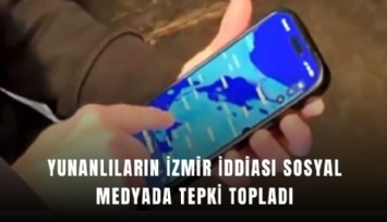 Yunanlıların İzmir iddiası sosyal medyada tepki topladı