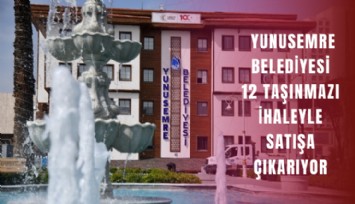 Yunusemre Belediyesi 12 taşınmazı ihaleyle satışa çıkarıyor