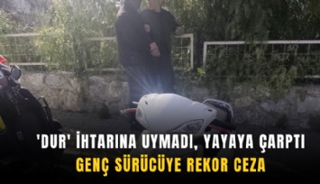 'Dur' ihtarına uymadı, yayaya çarptı: Genç sürücüye rekor ceza