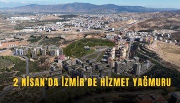 2 Nisan’da İzmir’de hizmet yağmuru
