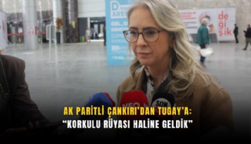 AK Partili Çankırı’dan Tugay’a : ''Korkulu rüyası haline geldik''