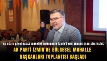 AK Parti İzmir’de bölgesel Mahalle Başkanları toplantısı başladı