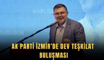 AK Parti İzmir’de dev teşkilat buluşması