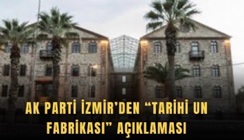 AK Parti İzmir’den Tarihi Un Fabrikası açıklaması