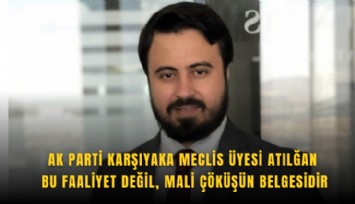 AK Parti Karşıyaka meclis üyesi Atılğan: Bu faaliyet değil, mali çöküşün belgesidir