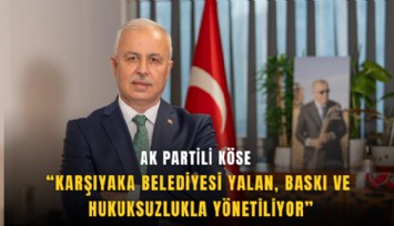 AK Partili Köse: Karşıyaka Belediyesi yalan, baskı ve hukuksuzlukla yönetiliyor