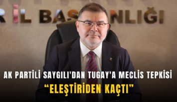 AK Partili Saygılı'dan Tugay'a meclis tepkisi: Eleştiriden kaçmıştı