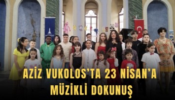 Aziz Vukolos’ta 23 Nisan’a müzikli dokunuş