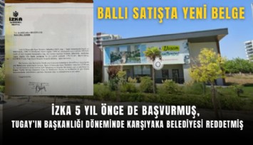 Ballı satışta yeni belge: İZKA 5 yıl önce de başvurmuş, Tugay’ın başkanlığı döneminde Karşıyaka Belediyesi reddetmiş