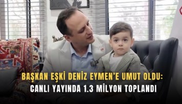 Başkan Eşki Deniz Eymen’e umut oldu:  Canlı yayında 1.3 milyon toplandı