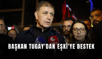 Başkan Tugay'dan Eşki'ye destek