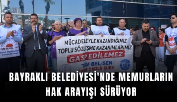 Bayraklı Belediyesi'nde memurların hak arayışı sürüyor