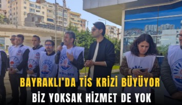 Bayraklı’da TİS krizi büyüyor: Biz yoksak hizmet de yok