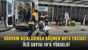 Bodrum açıklarında göçmen botu faciası: Ölü sayısı 19'a yükseldi