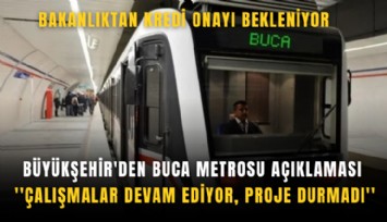 Büyükşehir'den Buca metrosu açıklaması: 'Çalışmalar devam ediyor, proje durmadı'