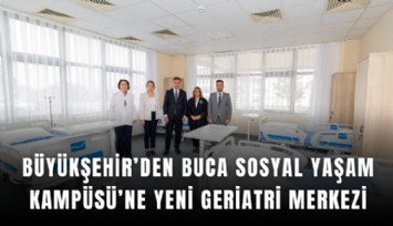 Büyükşehir’den Buca Sosyal Yaşam Kampüsü’ne yeni geriatri merkezi
