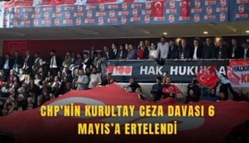 CHP'nin Kurultay ceza davası 6 Mayıs'a ertelendi