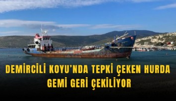 Demircili Koyu’nda tepki çeken hurda gemi geri çekiliyor