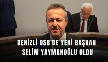 Denizli OSB’de yeni Başkan Selim Yaymanoğlu oldu