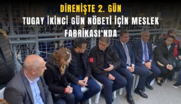 Direnişte 2. Gün: Tugay ikinci gün nöbeti için Meslek Fabrikası‘nda