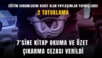 Eğitim kurumlarını hedef alan paylaşımlar yapmışlardı: 7'sine kitap okuma ve özet çıkarma cezası verildi