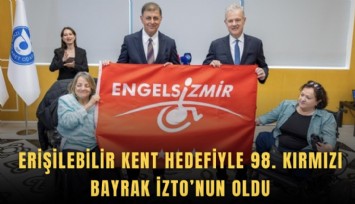 Erişilebilir kent hedefiyle 98. Kırmızı Bayrak İZTO’nun oldu