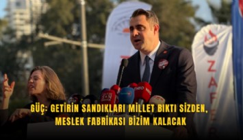 Güç: Getirin sandıkları millet bıktı sizden, Meslek Fabrikası bizim kalacak