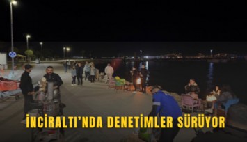 İnciraltı’nda denetimler sürüyor