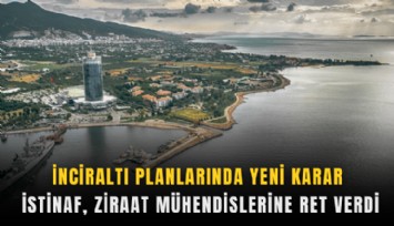 İnciraltı planlarında yeni karar: İstinaf, ziraat mühendislerine ret verdi