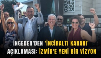İNGEDER'den 'İnciraltı kararı' açıklaması: İzmir'e yeni bir vizyon