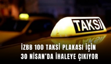 İZBB 100 taksi plakası için 30 Nisan’da ihaleye çıkıyor