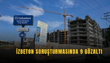 İZBETON soruşturmasında 9 gözaltı