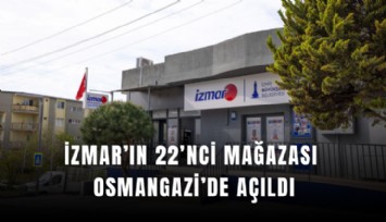 İZMAR’ın 22’nci mağazası Osmangazi’de açıldı