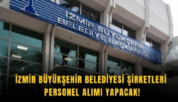 İzmir Büyükşehir Belediyesi şirketleri personel alımı yapacak!