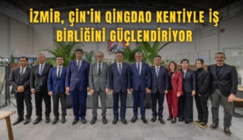 İzmir, Çin’in Qingdao kentiyle iş birliğini güçlendiriyor