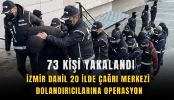 İzmir dahil 20 ilde çağrı merkezi dolandırıcılarına operasyon: 73 kişi yakalandı